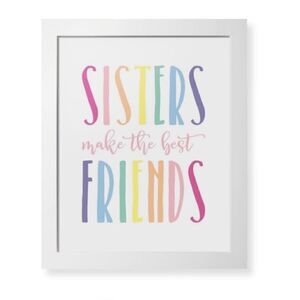 “Sisters Make the Best Friends” Print